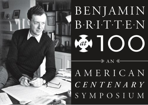 Benjamin Britten at 100: An American Centenary Symposium