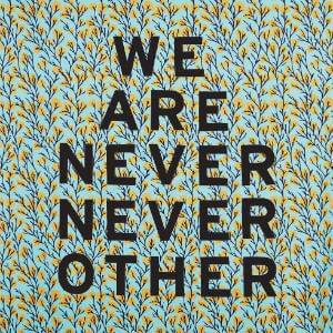 The cover of a galleries publication; the background is a blue and yellow floral pattern, with the title 'WE ARE NEVER NEVER OTHER' overlaying it.